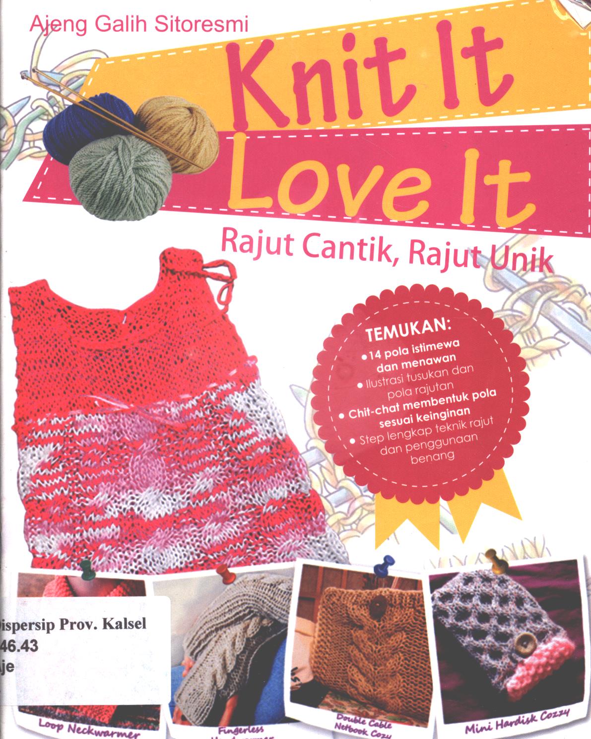 Cover Knit It Love It :  Rajut Cantik, Rajut Unik / Ajeng Galih Sitoresmi ; penyunting, Ratih Tyas Putri