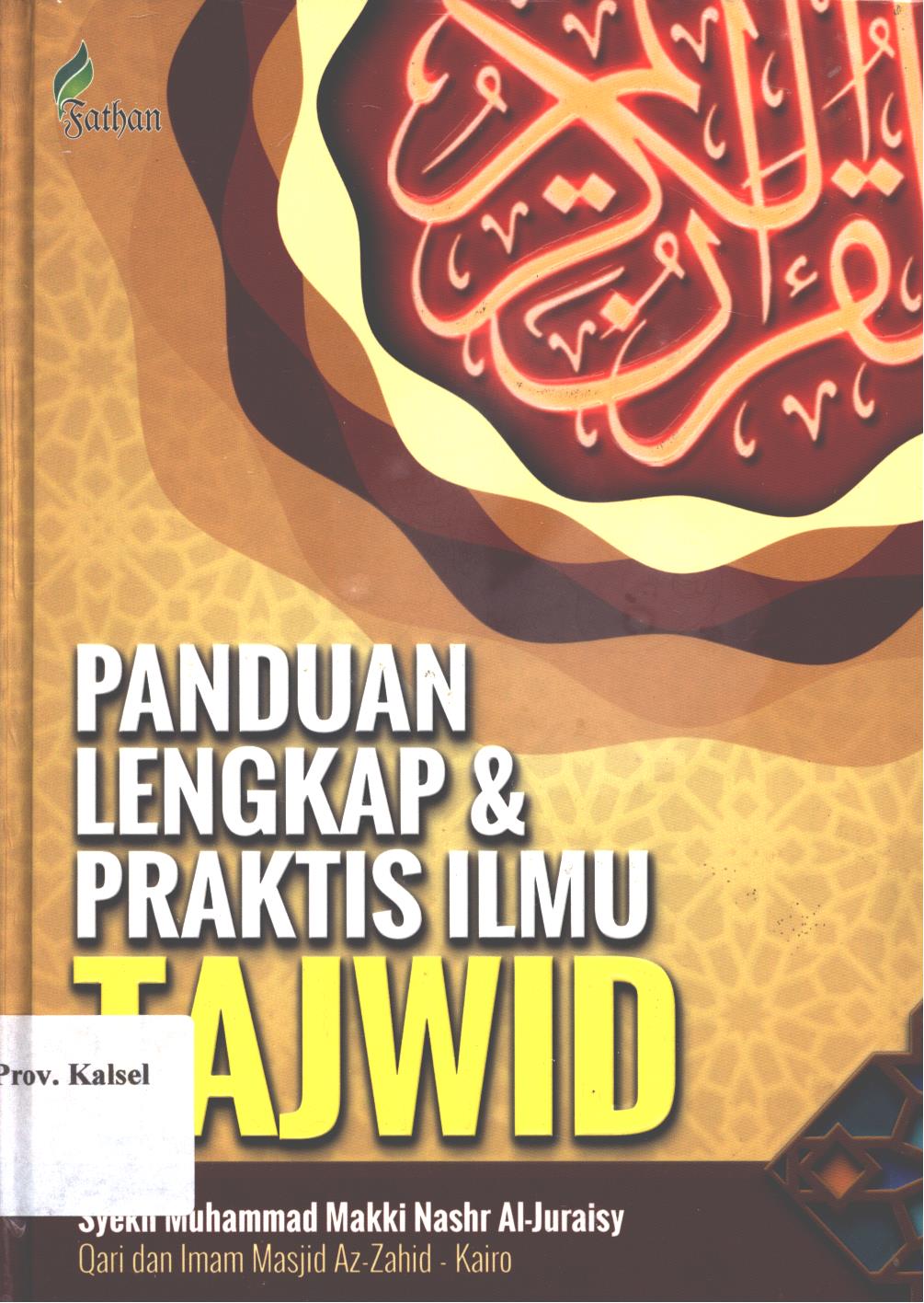 Cover Panduan lengkap dan praktis ilmu tajwid :  kumpulan hukum membaca Al-Quran dengan benar, menurut riwayat paling benar / Syekh Muhammad Makki Nashr Al-Juraisy ; penerjemah, Shohibul Maulana, penyunting, Tim Fathan Media Prima