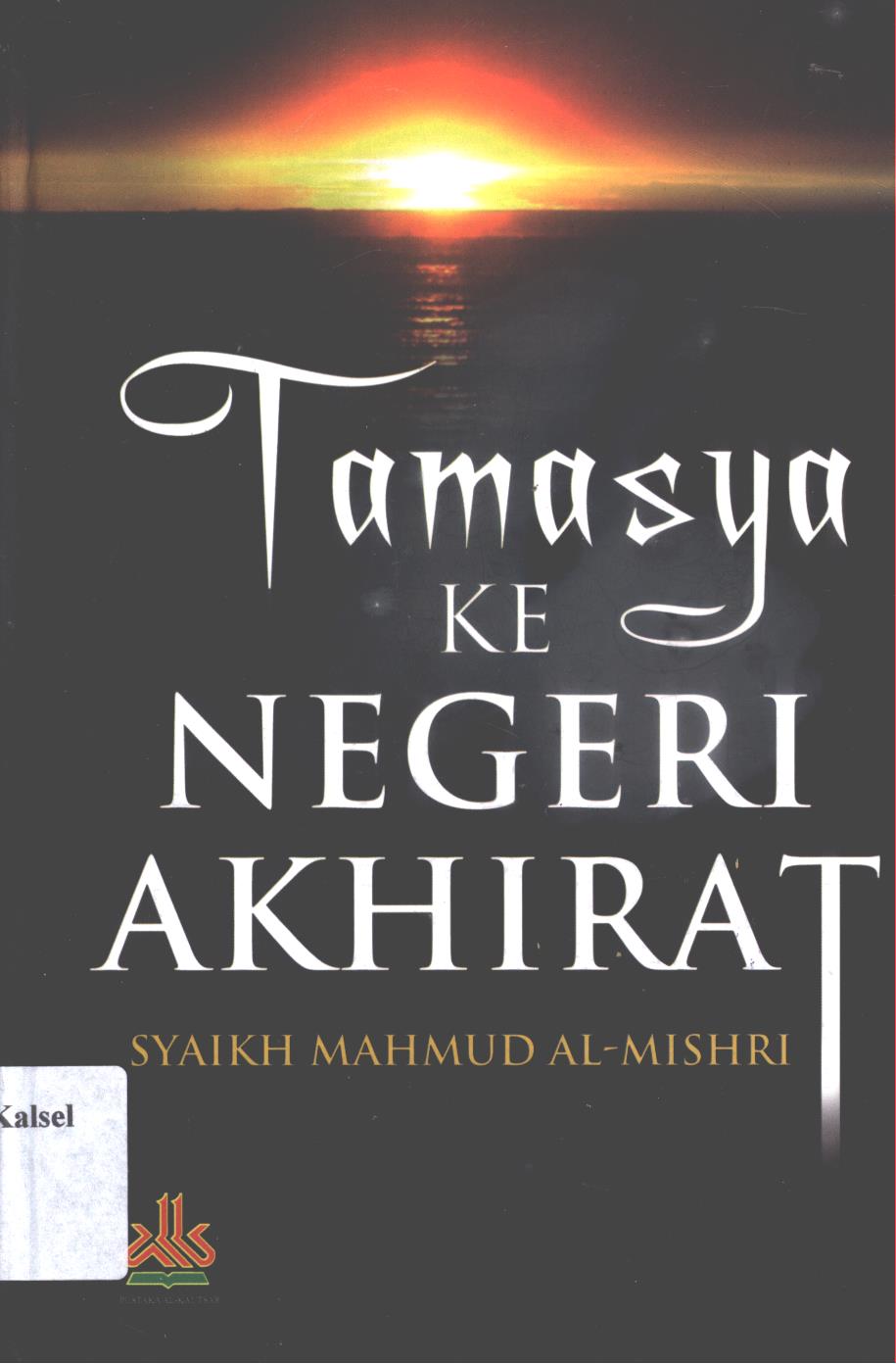Cover Tamasya ke Negeri Akhirat / Mahmud Al-Mishri Abu Ammar ; penerjemah, H. Ghilmanul Wasath dan Abdurrahman Kasdi dan Hj. Umma Farida ; editor, Muhammad Yasir