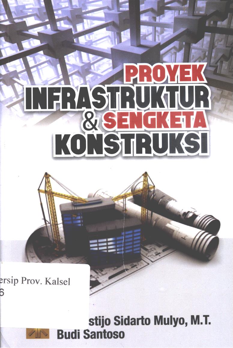 Cover Proyek infrastruktur dan sengketa konstruksi / Sulistijo Sidarto Mulyo dan Budi Santoso