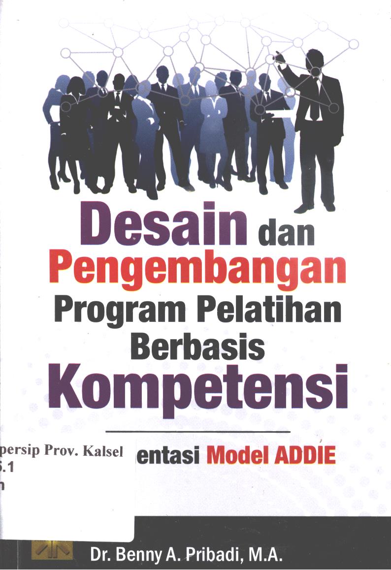 Cover Desain dan pengembangan program pelatihan berbasis kompetensi :  Implementasi model addie / Benny A. Pribadi