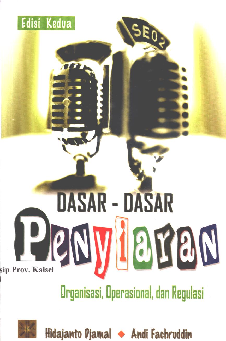 Cover Dasar-dasar penyiaran :  sejarah, organisasi, operasional, dan regulasi / Hidajanto Djamal, Andi Fachruddin