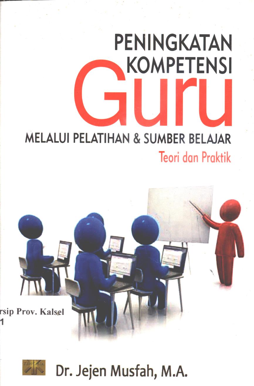 Cover Peningkatan kompetensi guru melalui pelatihan dan sumber belajar teori dan praktek / Jejen Musfah