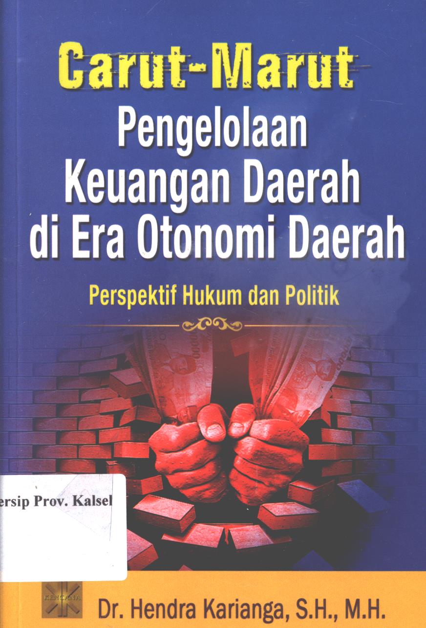 Cover Carut-marut pengelolaan keuangan daerah di era otonomi daerah :  Perspektif hukum dan politik / Hendra Karianga