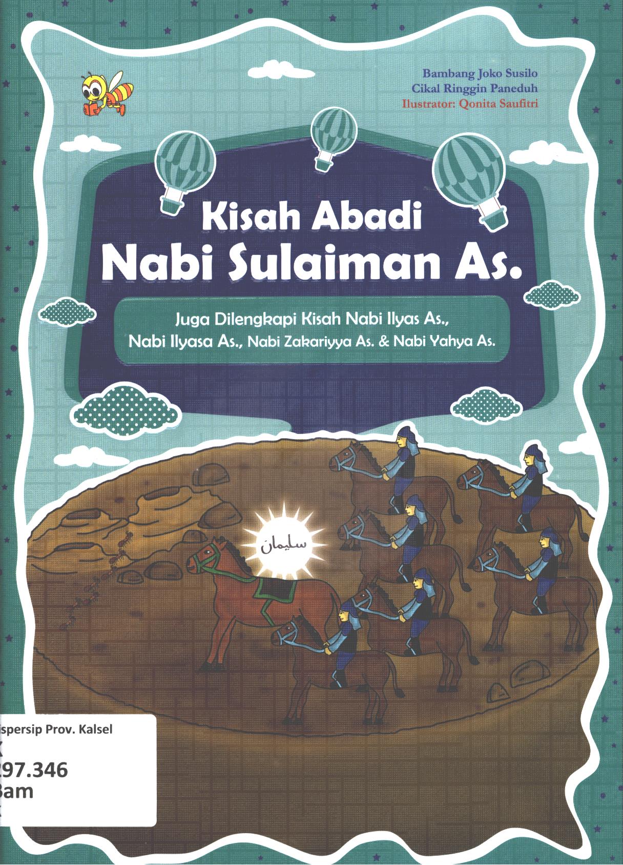 Cover Kisah abadi Nabi Sulaiman As. Juga dilengkapi Kisah Nabi Ilyasa As., Nabi Zakariyya As. dan Nabi Yahya As. / Bambang Joko Susilo