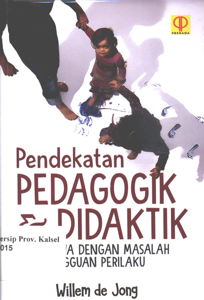 Cover Pendekatan pedagogik dan didaktik :  pada siswa dengan masalah dan gangguan perilaku / Willem de Jong ; penerjemah, Julia Maria Van Tiel