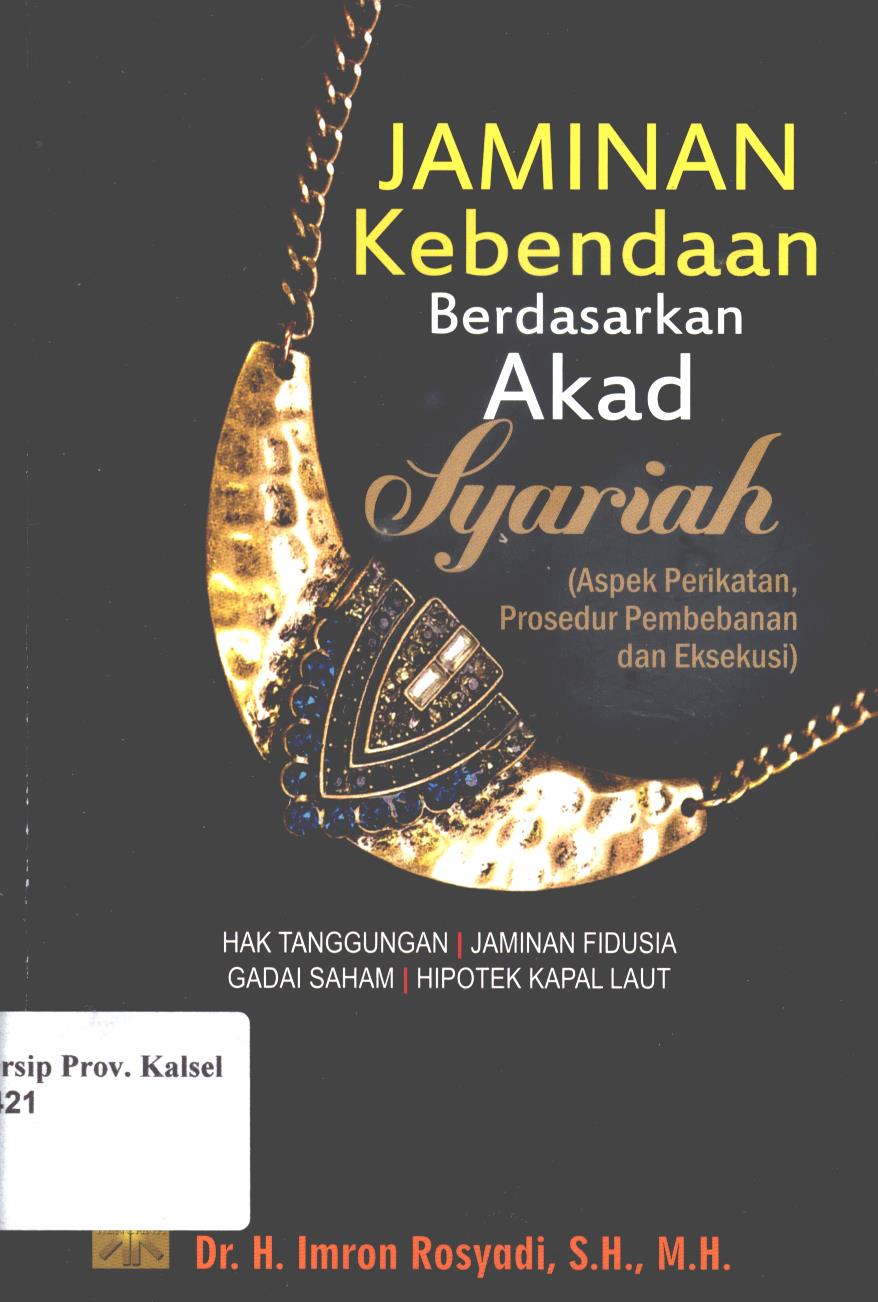 Cover Jaminan kebendaan berdasarkan akad syariah :  (Aspek perikatan, prosedur pembebanan, dan eksekusi / Imron Rosyadi