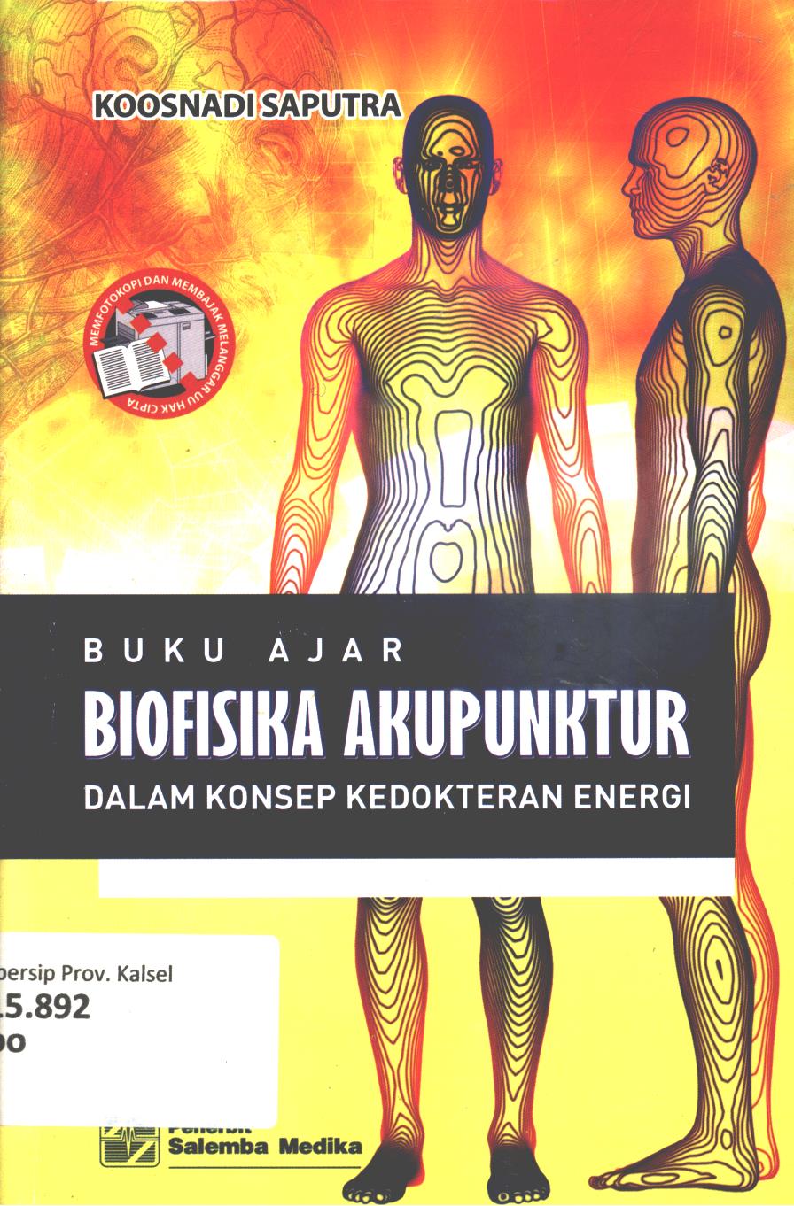 Cover Buku ajar biofisika akupunktur dalam konsep kedokteran energi / Koosnadi Saputra