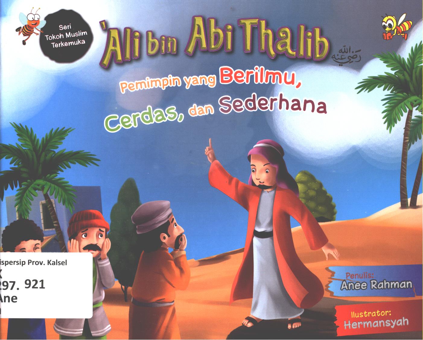 Cover Ali bin Abi Thalib :  Pemimpin yang berilmu, cerdas dan sederhana / Anee Rahman ; editor, Cikal dan Wien WD