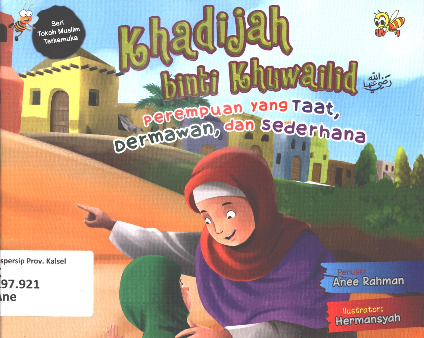 Cover Khadijah binti Khuawailid :  Perempuan yang taat, dermawan, dan sederhana / Anee Rahman
