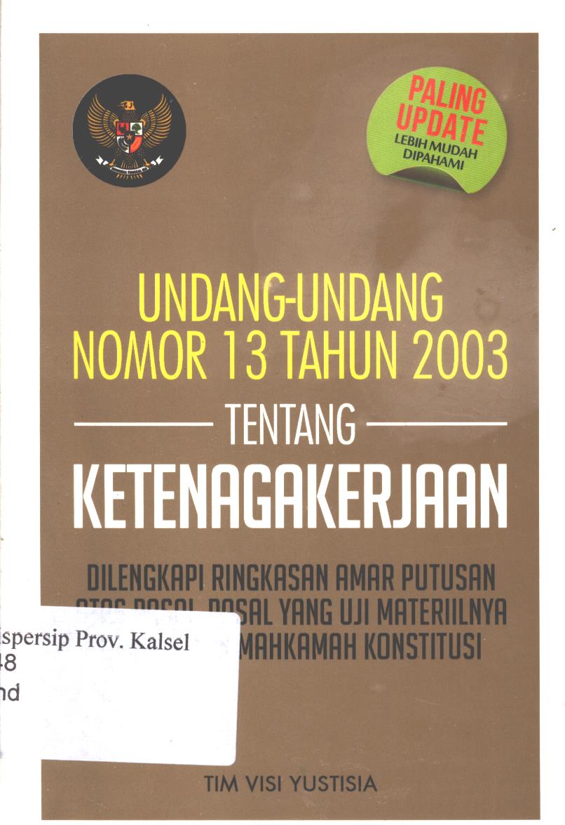 Cover Undang-undang nomor 13 tahun 2003 tentang ketenagakerjaan dilengkapi ringkasan amar putusan atas pasal-pasalnya yang uji materilnya dikabulkan mahkamah konstitusi / Tim Visi Yustisia