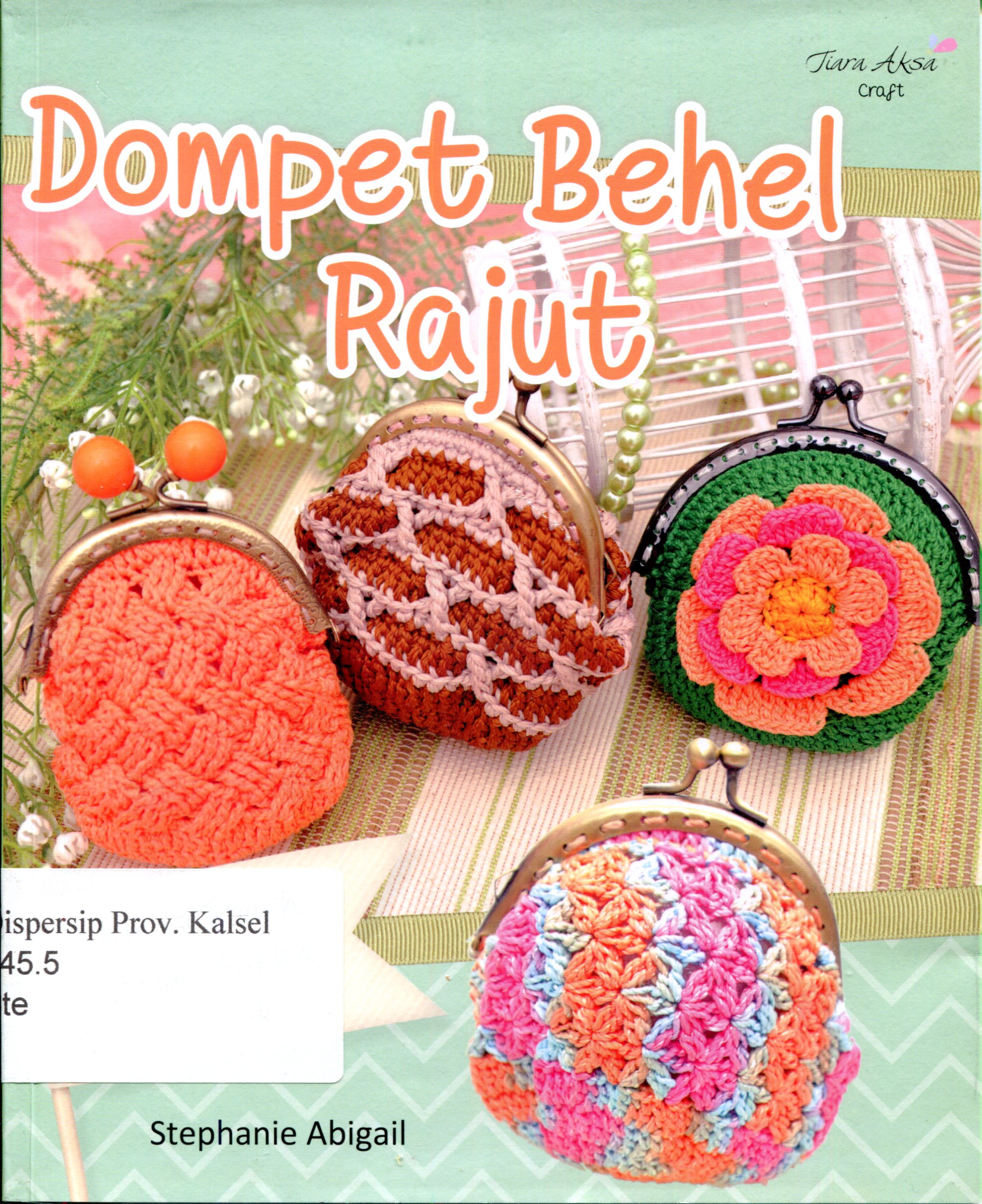 Cover Dompet behel rajut / Stephanie Abigail ; Editor, Berliyandy Taurusti. R