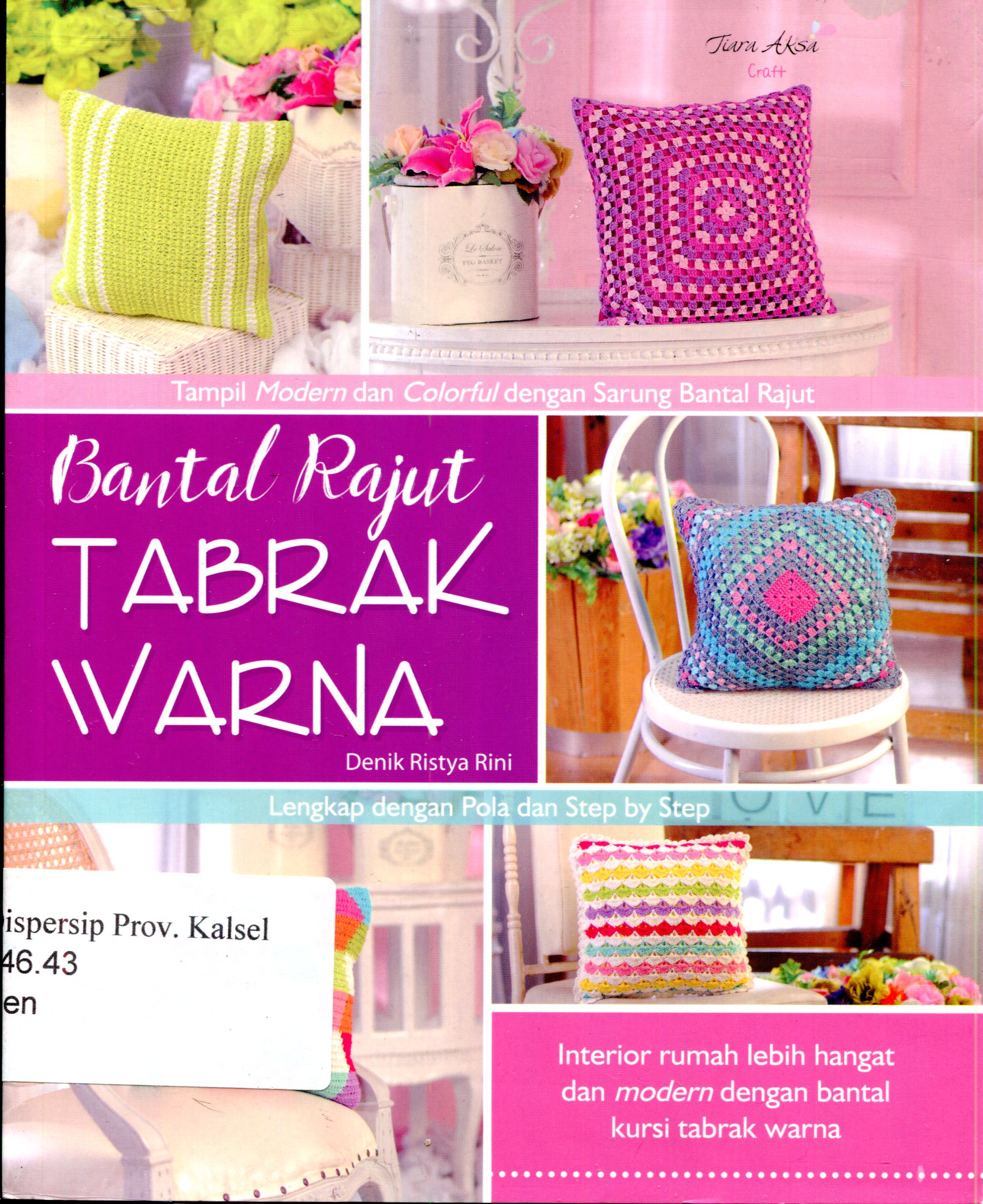 Cover Bantal rajut tabrak warna :  Tampil modern dan colorful dengan sarung bantal rajut / Denik Ristya Rini ; Editor, Berliyandy T.R