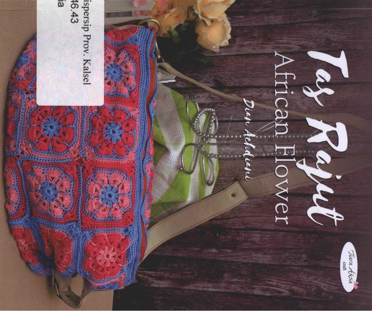 Cover Tas Rajut African Flower / Dian Achdiani ; Editor, Berliyandy Taurusti.R