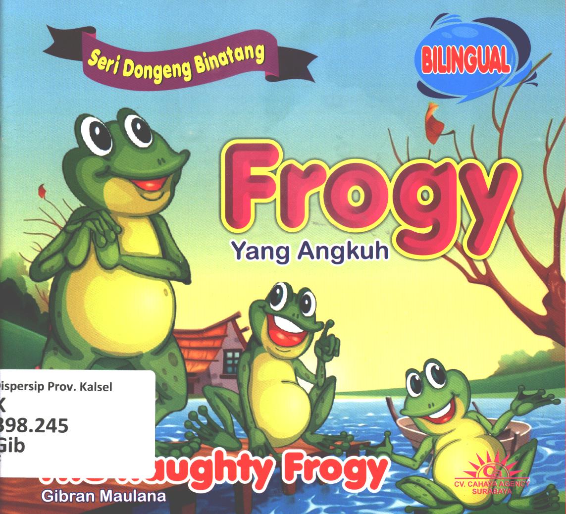 Cover Frogy yang angkuh :  The haughty frogy / Gibran Maulana