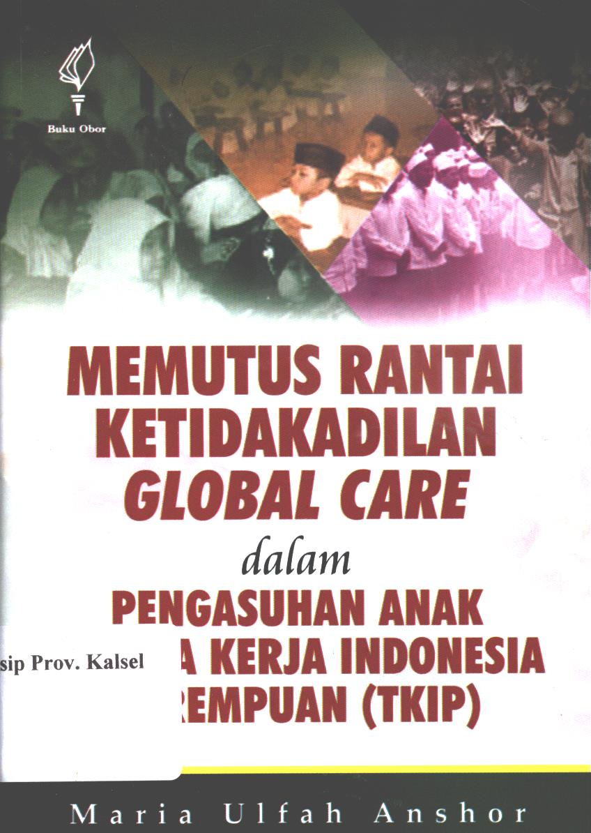 Cover Memutus Rantai Ketidakadilan global care :  dalam Pengasuhan Anak Tenaga Kerja Indonesia Perempuan (TKIP) / Maria Ulfah Anshor