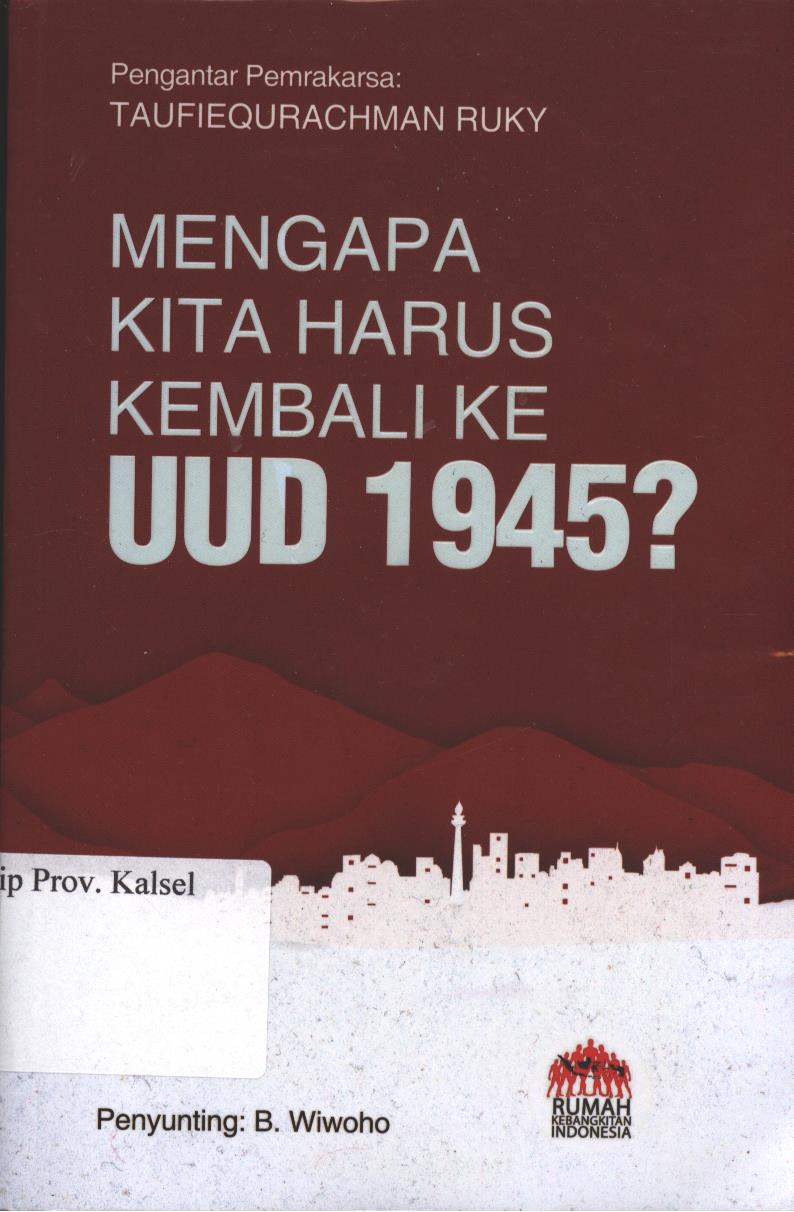 Cover Mengapa kita harus kembali ke UUD 1945 ? / Taufiequrachman Ruky ; Penyunting, Wibowo Editor, Syahruddin