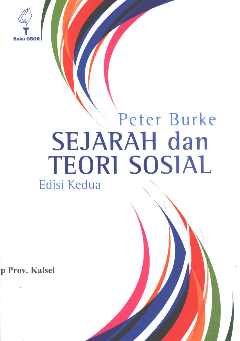 Cover Sejarah dan teori sosial Edisi Kedua / Peter Burke ; Penerjemah : Mestika Zed, Zulfami, A. Sairozi;