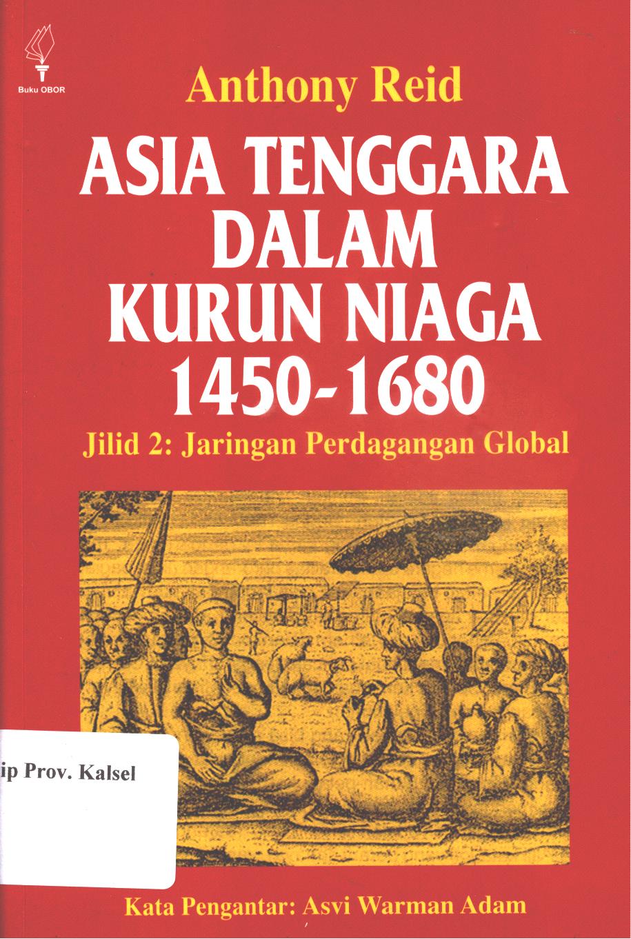 Cover Asia Tenggara Dalam Kurun Niaga 1450-1680 :  Jilid 2 : Jaringan Perdagangan Global  Asia Tenggara / Asvi Warman Adam ; penerjemah, R. Z. Leirissa P. Soemitro