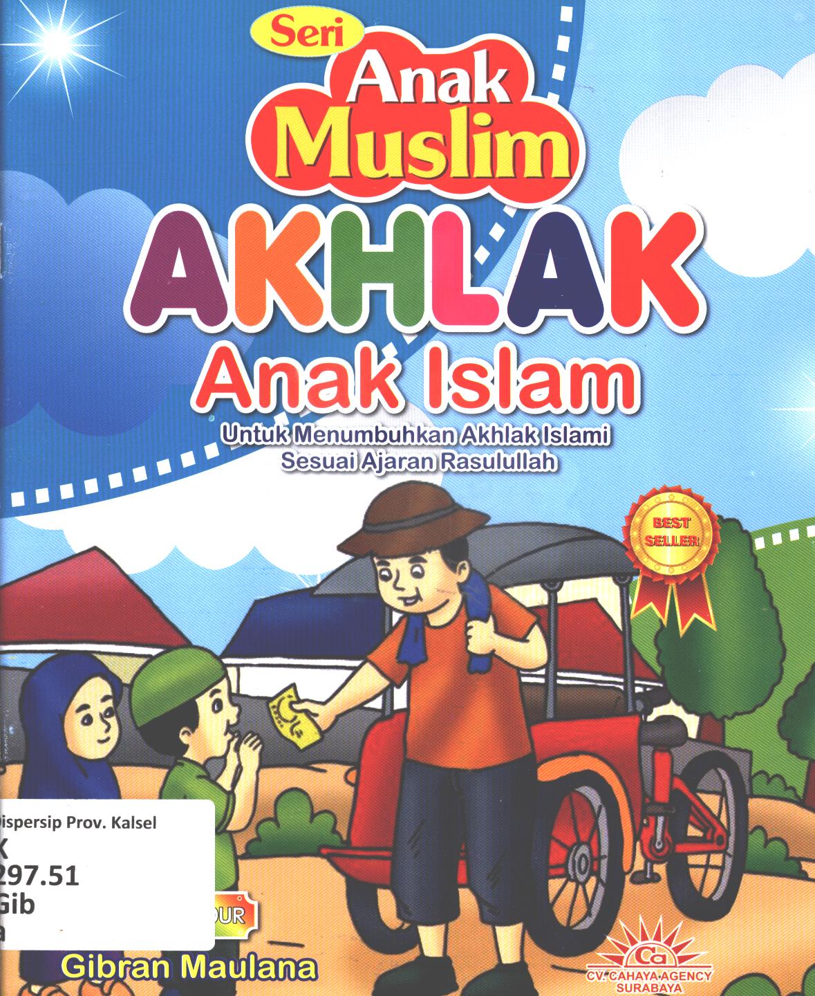 Cover Akhlak anak Islam untuk menumbuhkan akhlak Islami sesuai ajaran Rasulullah / Gibran Maulana