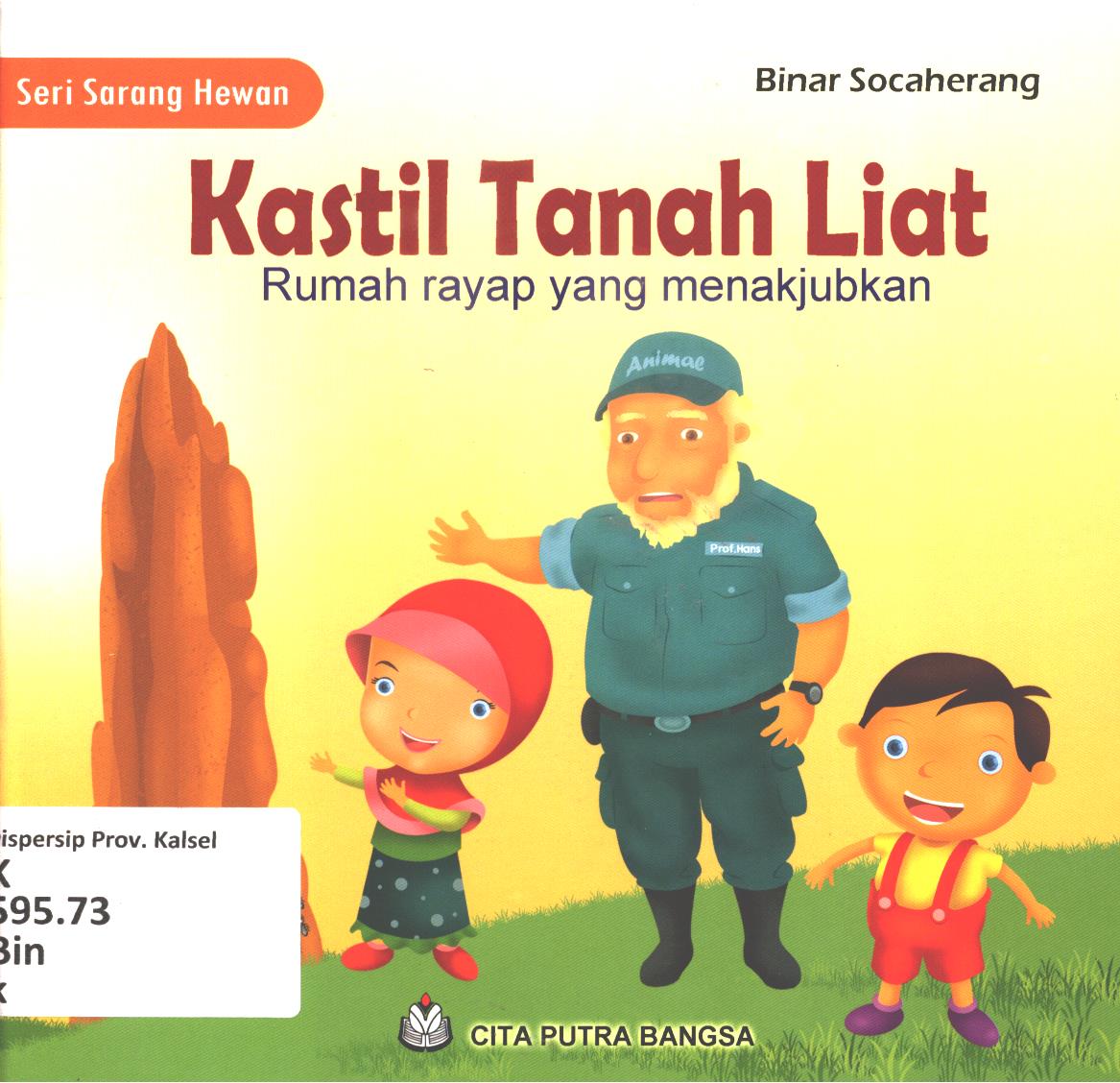 Cover Kastil tanah liat :  Rumah rayap yang menakjubkan / Binar Socaherang ; editor, Sri Wahyuni
