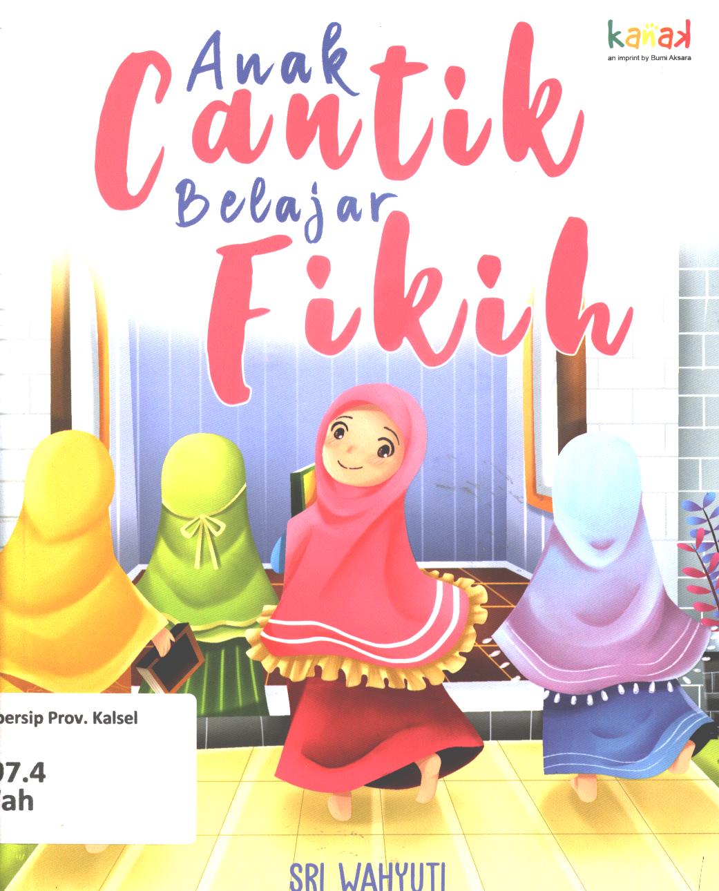 Cover Anak cantik belajar fikih / Sri Wahyuni ; editor, Imran Laha, Regina Nopia Helnaz