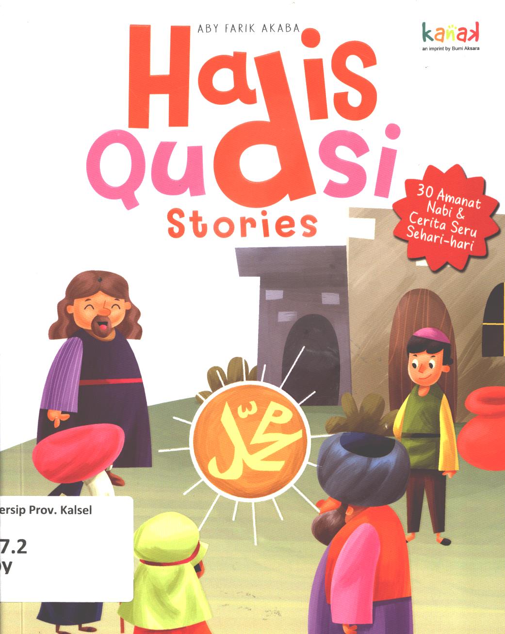 Cover Hadis qudsi stories :  30 amanat nabi dan cerita seru sehari-hari / Aby Farik Akaba ; editor, Imran Laha, Regina Nopia Helnaz