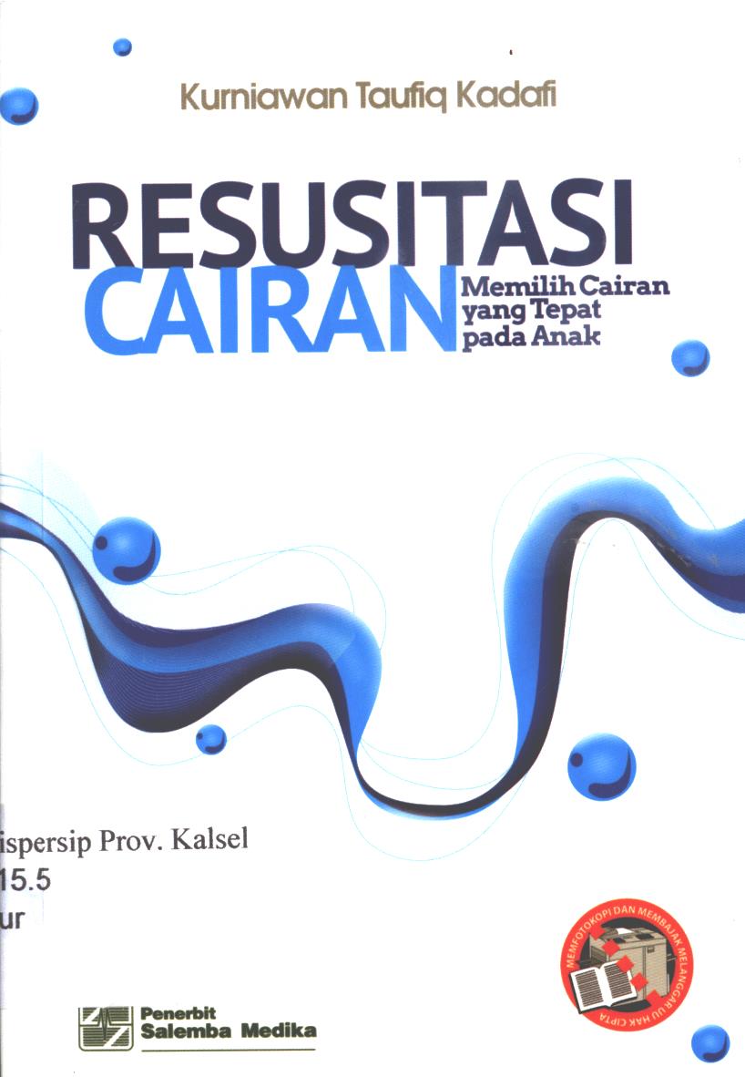 Cover Resusitasi cairan :  memilih cairan yang tepat pada anak / Kurniawan Taufiq Kadafi, M. Biomed ; editor, Peni Puji Lestari