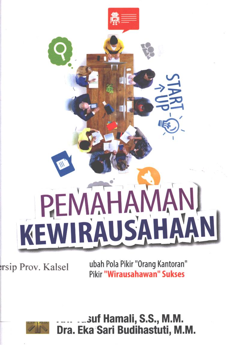 Cover Pemahaman Kewirausahaan :  strategi mengubah pola pikir "orang kantoran" menuju pola pikir "wirausahawan" sukses / Arif Yusuf Hamali