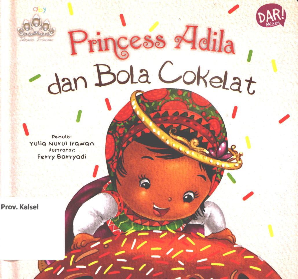 Cover Princess Adila dan bola cokelat / Yulia Nurul Irawan ; penyunting, Dadan Ramadhan