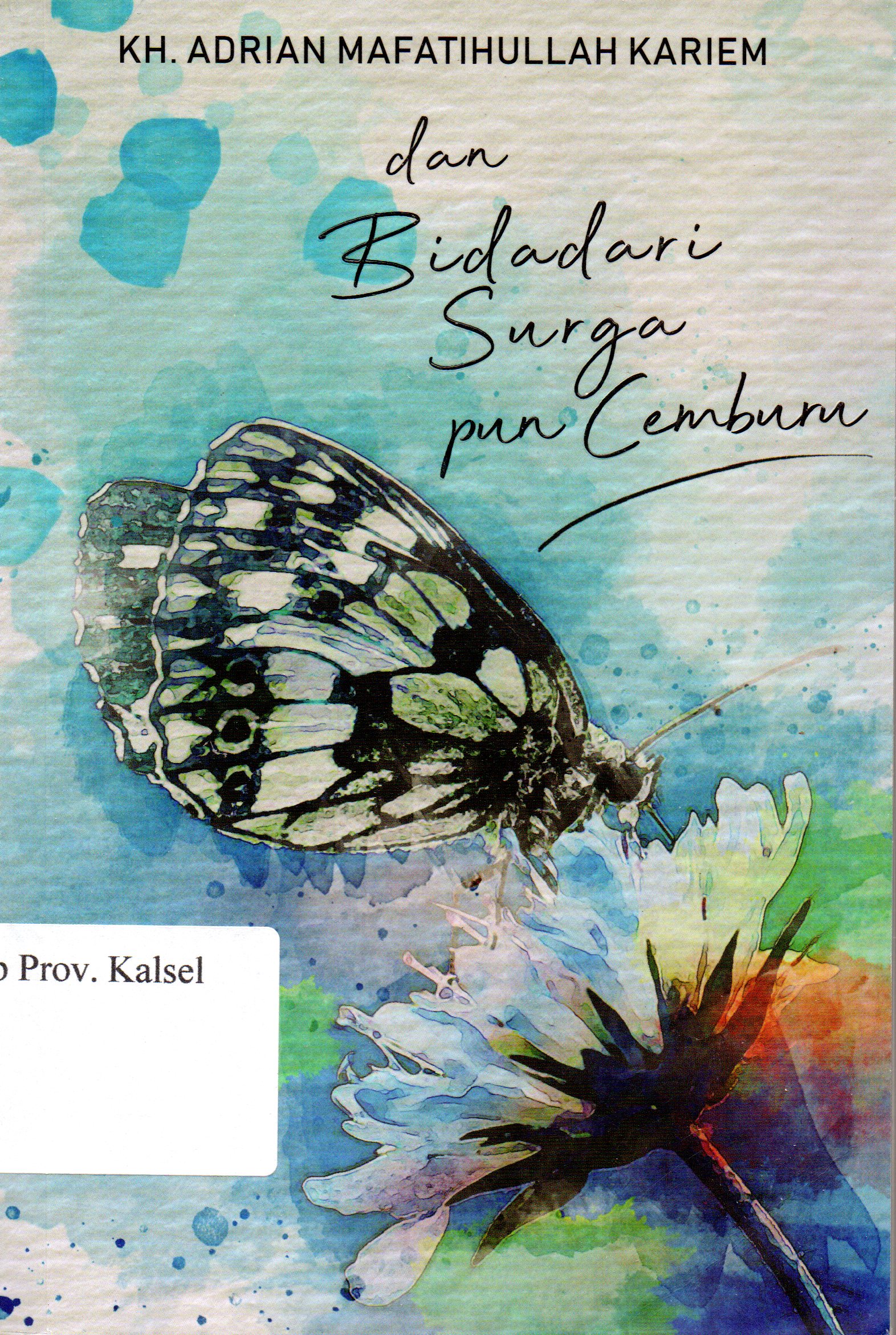 Cover Dan bidadari surga pun cemburu / KH. Adrian Mafatihullah Kariem ; Editor, Indriani Grantika, Yusuf Ardiansyah