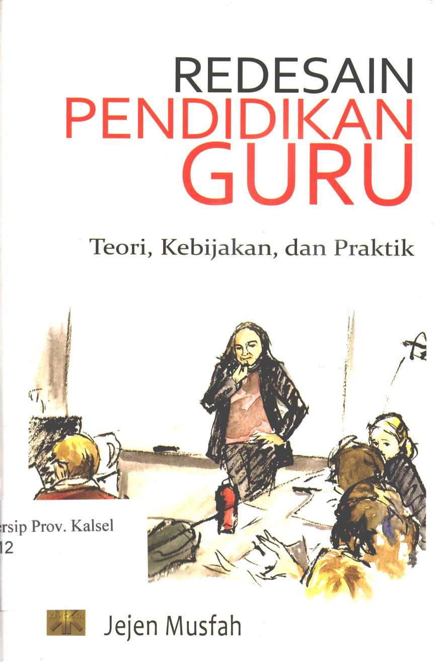 Cover Redesain pendidikan guru :  Teori, kebijakan, dan praktik / editor, Jejen Musfah