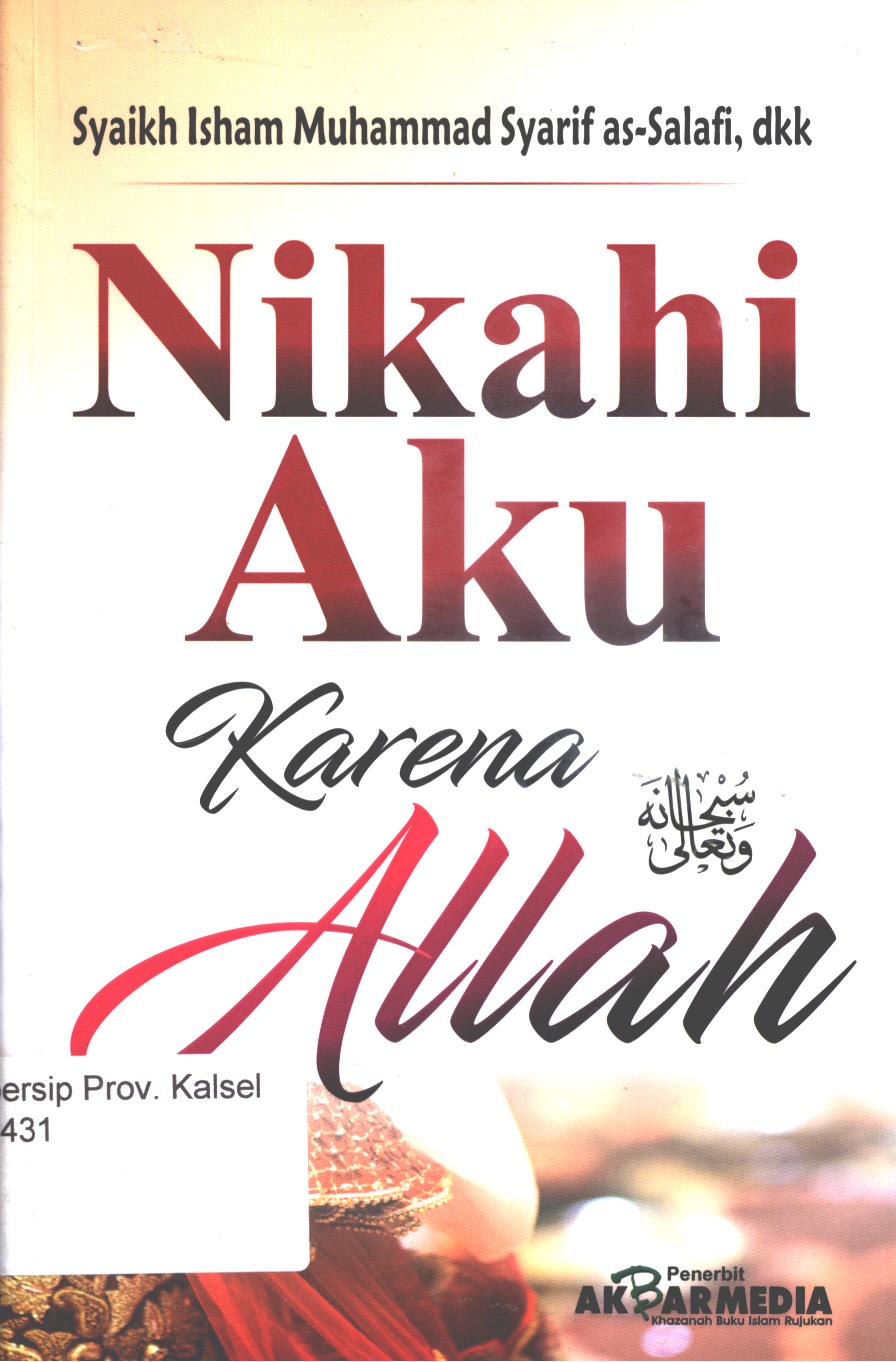 Cover Nikahi Aku Karena Allah :  Syaikh Isham Muhammad Syarif as-Salafi, dkk / Penerjemah, Nunuk Mas'ulah, Abdul Somad, email Threeska M.A, Syaifudin ; Editor, Sofya Cesodoria, Mukhlis Perdana, Dzil Fikar