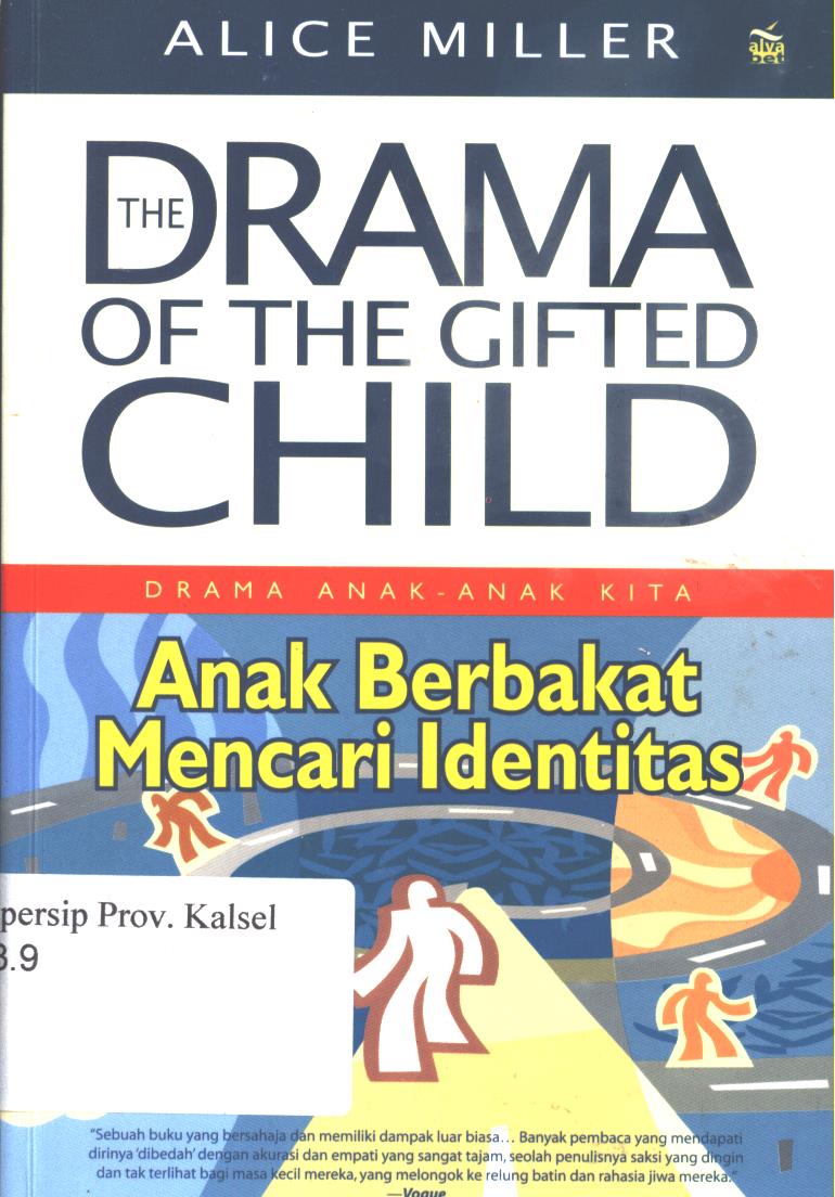 Cover The drama of the gifted child :  anak berbakat mencari identitas / Alice Miller ; penerjemah, Nikmah sarjono, penyunting, Ida Karenina