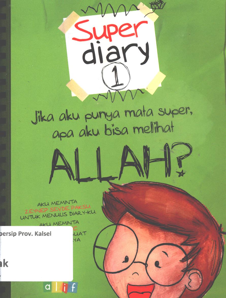 Cover Super diary 1 :  Jika aku punya mata super, apa aku bisa melihat Allah ? / Zeynep Sevde Paksu ; alih bahasa, Tim Alif ; editor, Andriyati