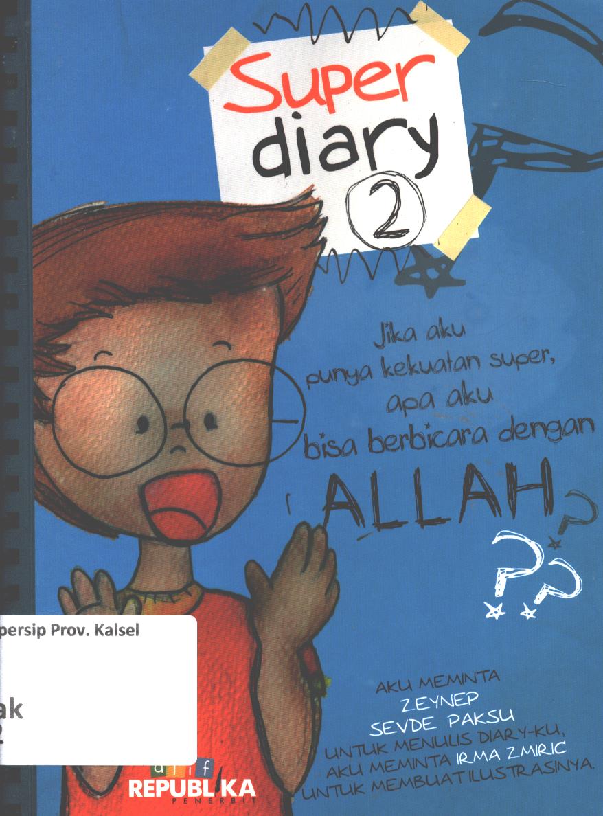 Cover Super diary 2 :  Jika aku punya kekuatan super, apa aku bisa berbicara dengan Allah ? / Zeynep Sevde Paksu ; alih bahasa, Tim Alif ; editor, Andriyati