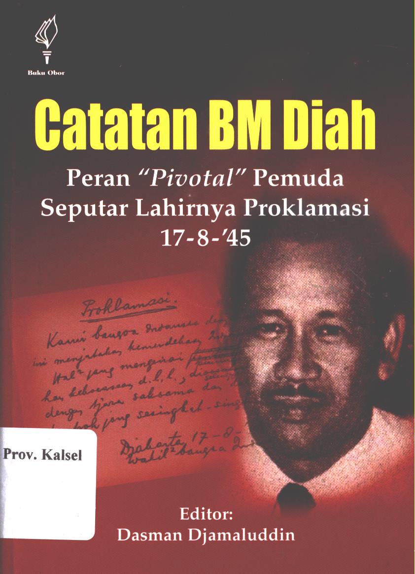 Cover Catatan B.M. DIAH :  peran ''pivotal'' pemuda seputar lahirnya proklamasi 17-8-'45/ Dasan Djamaluddin (ed.) / Editor, Dasman Djamaluddin (ed.)