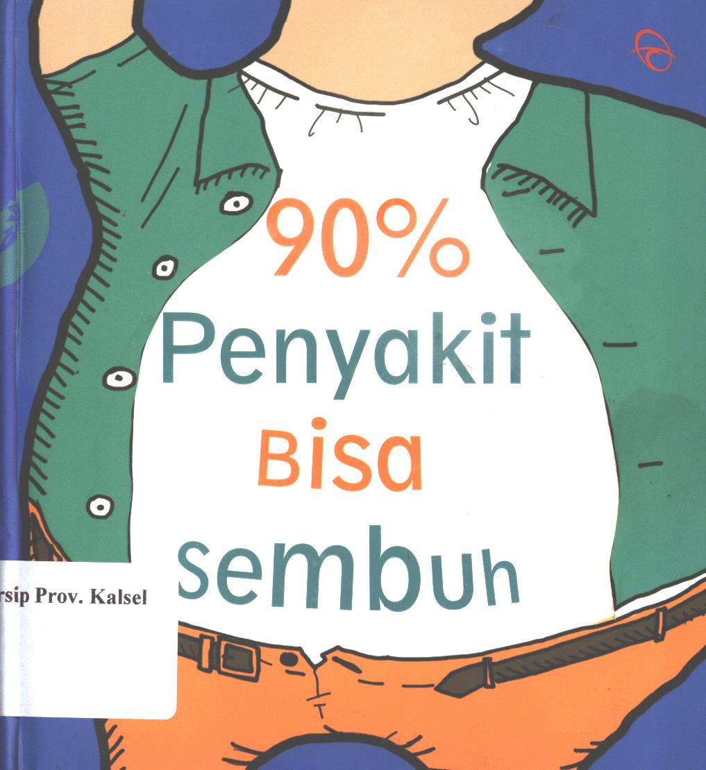 Cover 90% penyakit bisa sembuh :  Cerdas menyikapi sakit / Yutaka Okamoto, M. D. ; penerjemah, Dian Kusuma Wardani