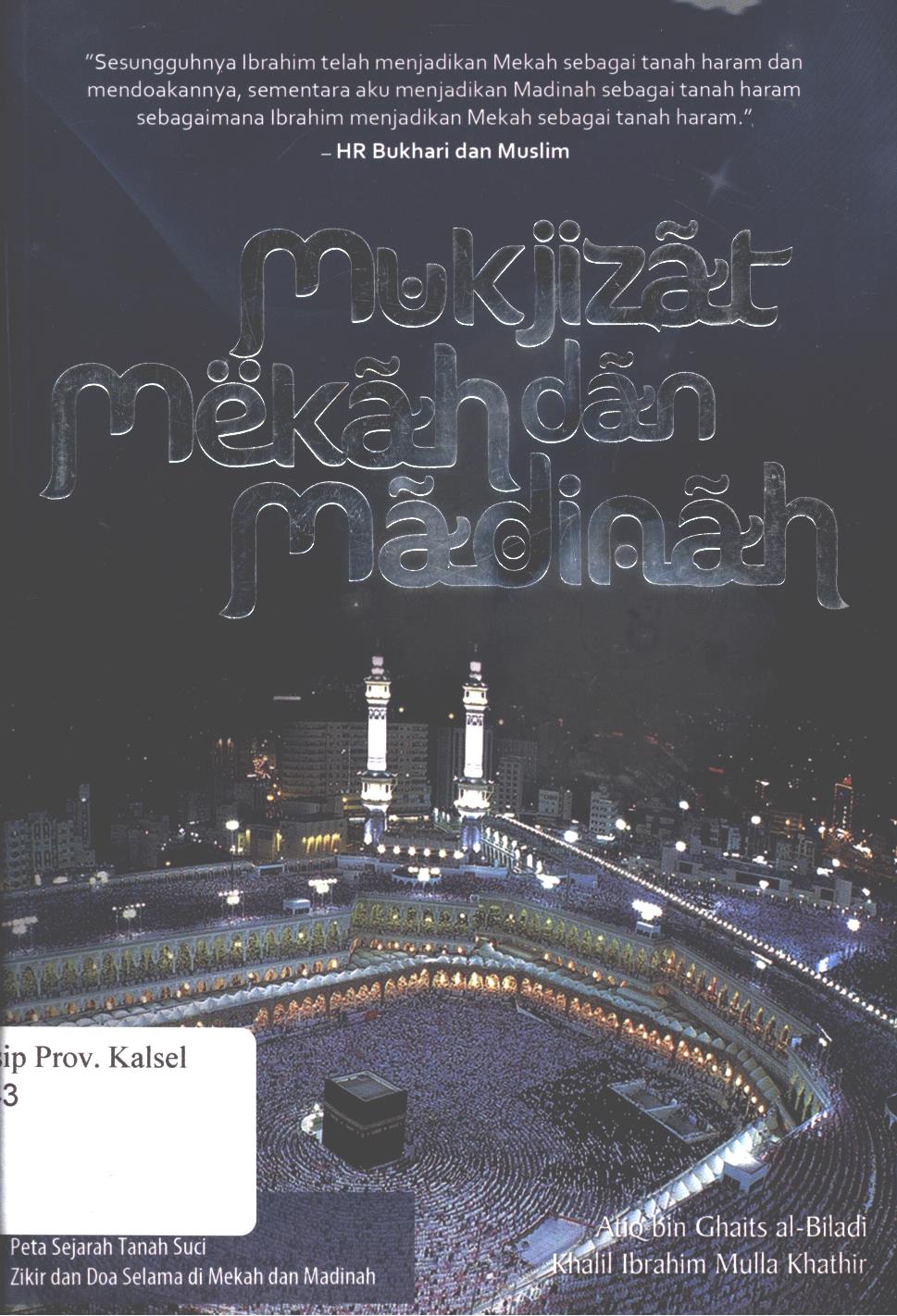 Cover Mukjizat Mekah dan Madinah / Atiq Bin Ghaits al-Biladi, Khalil Ibrahim Mulla Khathir ; penyunting, Pratiwi Utami