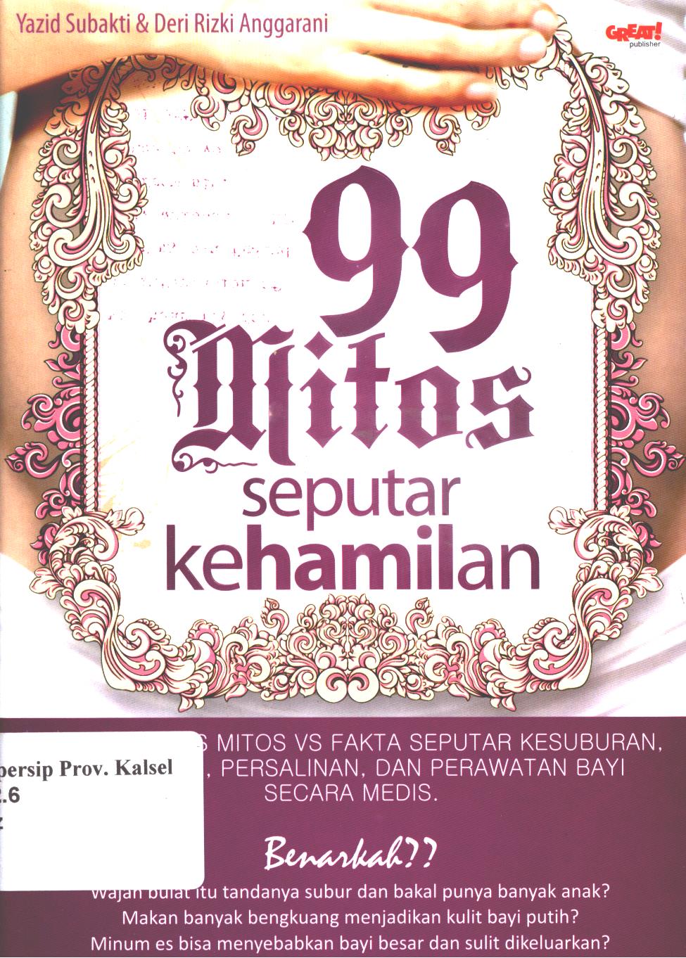 Cover 99 Mitos seputar kehamilan / Yazid Subakti, Deri Rizki Anggarani ; Penyunting, Pratiwi Utami, Fenita Agustina