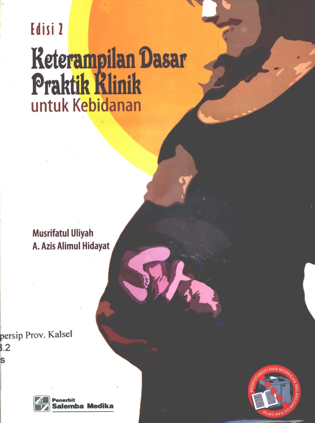 Cover Keterampilan dasar praktik klinik untuk kebidanan / Musrifatul Uliyah, A. Azis Alimul Hidayat