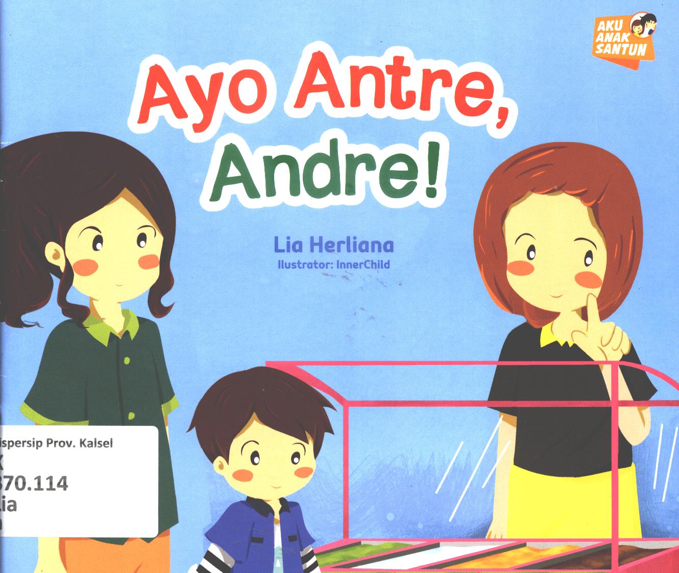 Cover Ayo antre, Andre! / Lia Herliana ; editor, Yenni Saputri