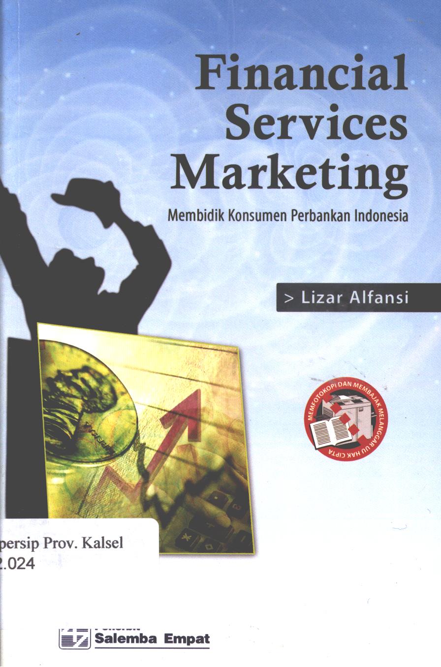 Cover Financial services marketing :  Membidik konsumen perbankan Indonesia / Lizar Alfansi