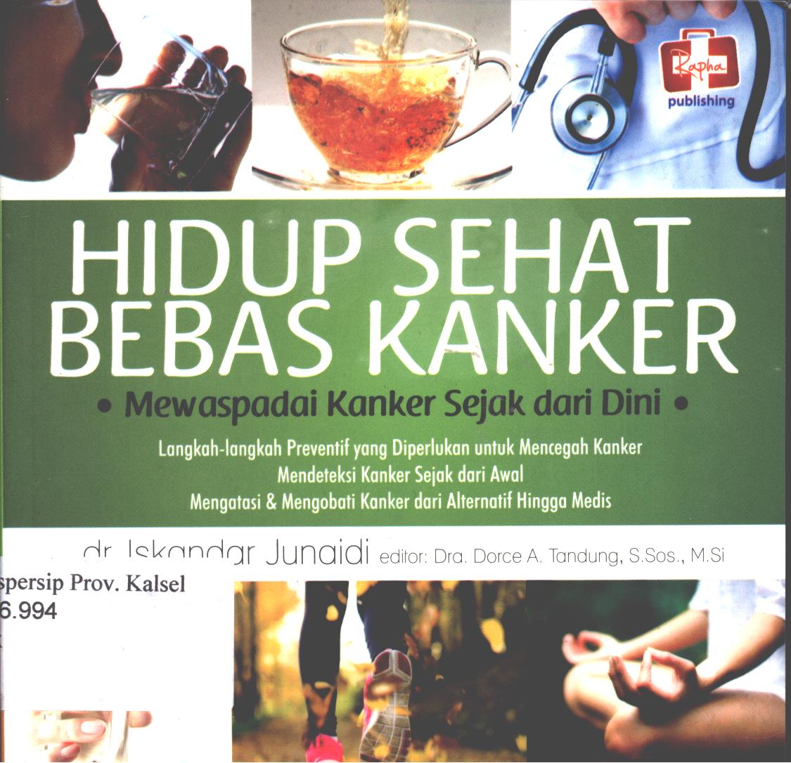 Cover Hidup sehat bebas kanker :  mewaspadai kanker sejak dari dini / Iskandar Junaidi ; editor, Arie Prabawati