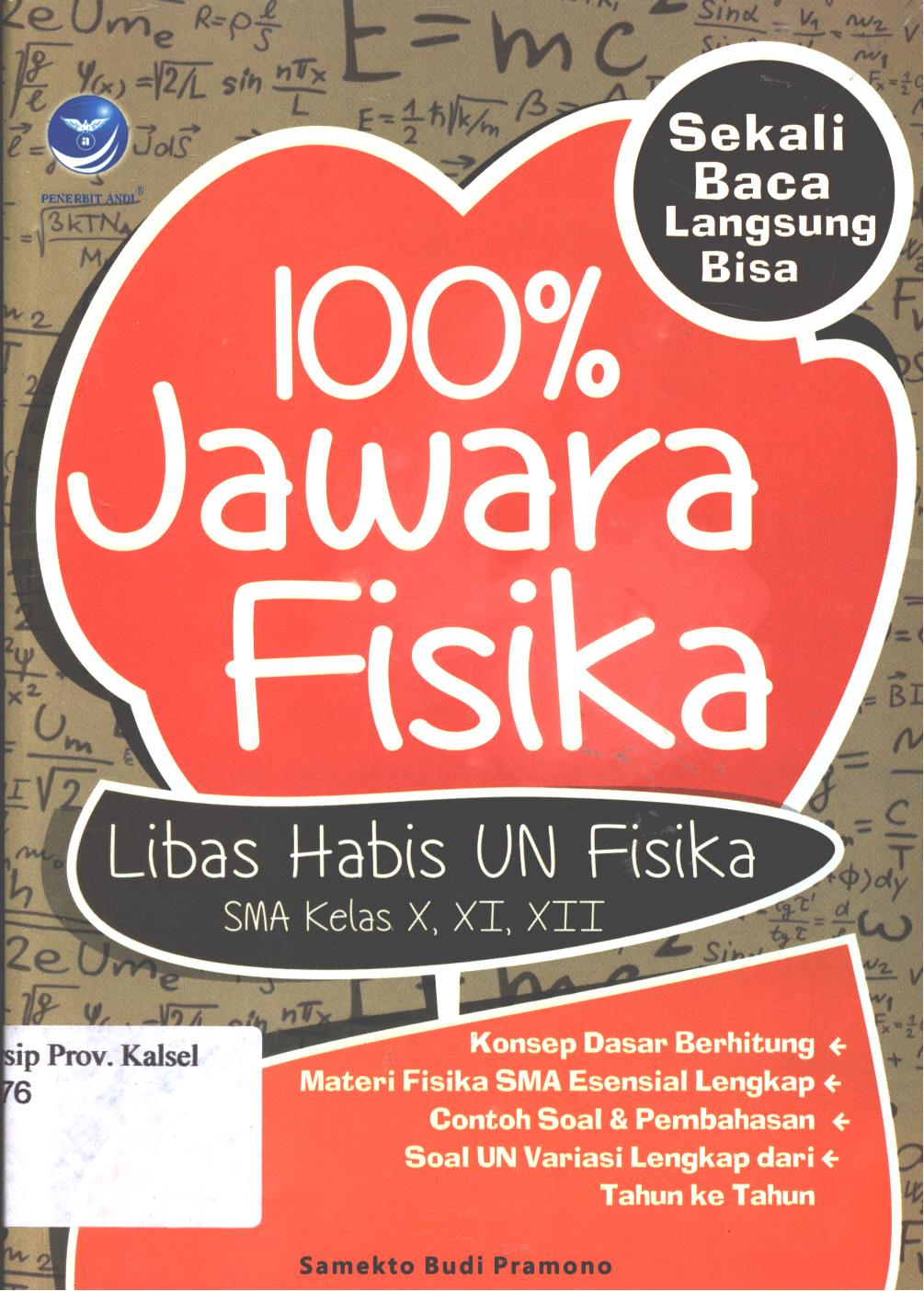 Cover 100% Jawara Fisika :  libas habis UN fisika SMA kelas X, XI, XII / Sameko Budi Pramono ; editor, Maya