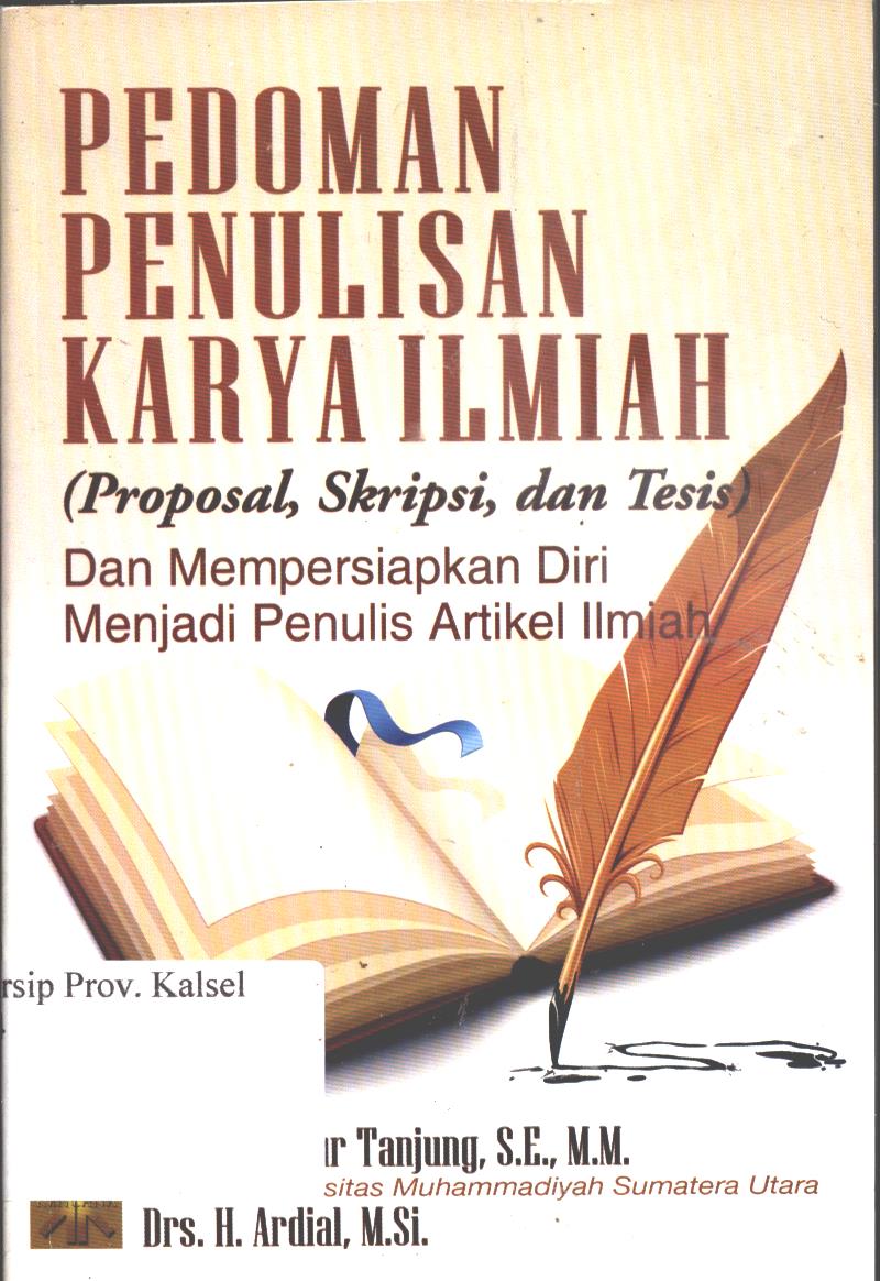 Cover Pedoman Penulisan Karya ILmiah (Proposal, Skripsi, dan Tesis) dan Mempersiapkan Diri Menjadi Penulis Artikel Ilmiah / Bahdin Nur Tanjung, dan Ardial