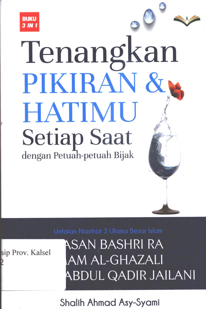 Cover Tenangkan pikiran & Hatimu Setiap Saat Dengan Petuah- Petuah Bijak / Shalih Ahmad Asy-Syamsi ; penerjemah : Kaserun AS. Rahman dan Fuad Ibn Rusyd