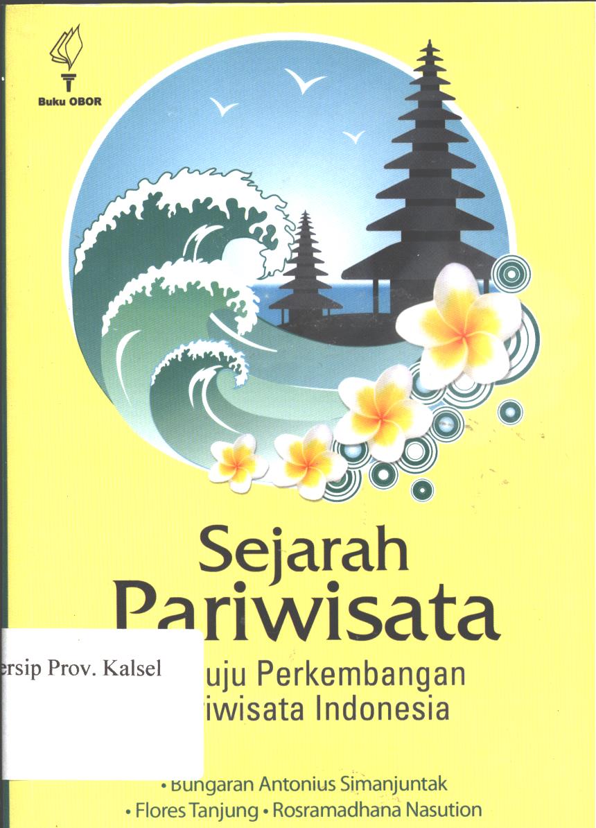 Cover Sejarah Pariwisata :  Menuju Perkembangan Pariwisata Indonesia / Bungaran Antonius Simanjuntak, Flores Tanjung, Rosramadhana Nasution