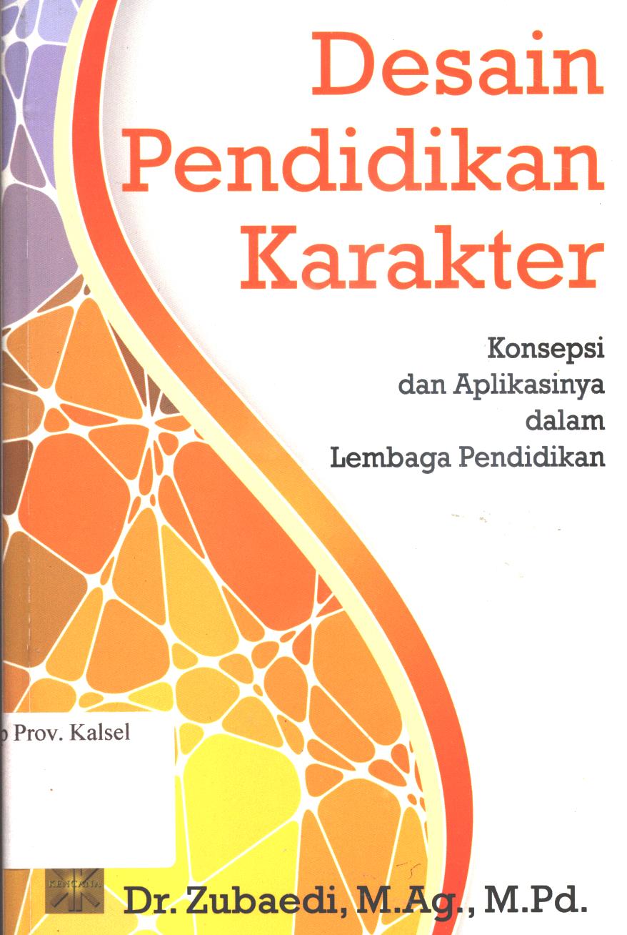 Cover Desain Pendidikan Karakter :  Konsepsi dan aplikasinya dalam lembaga pendidikan / Zubaedi