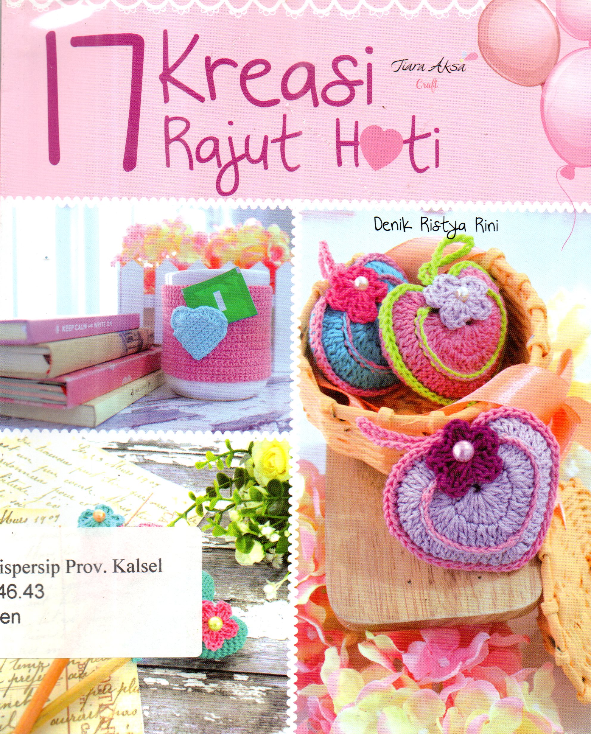 Cover Tujuh belas kreasi rajut hati / Denik Ritsya Rini ; Editor, Berliyandy T.R